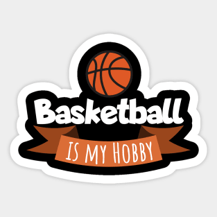 Basketball is my hobby Sticker